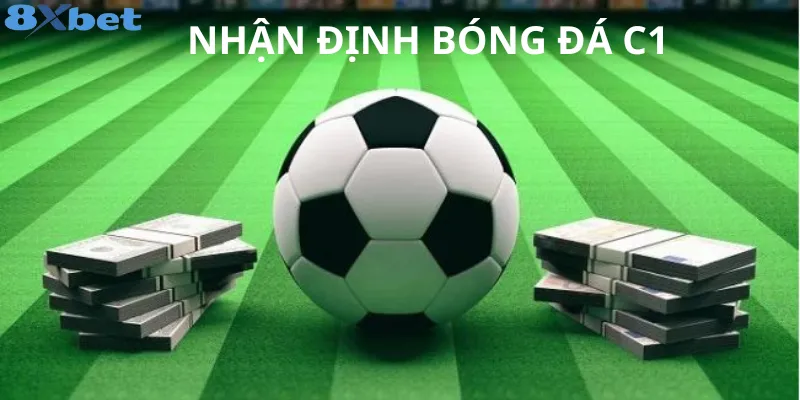 Nhận Định Bóng Đá C1: Hướng dẫn soi kèo Champions League 1 Nhận định bóng đá C1