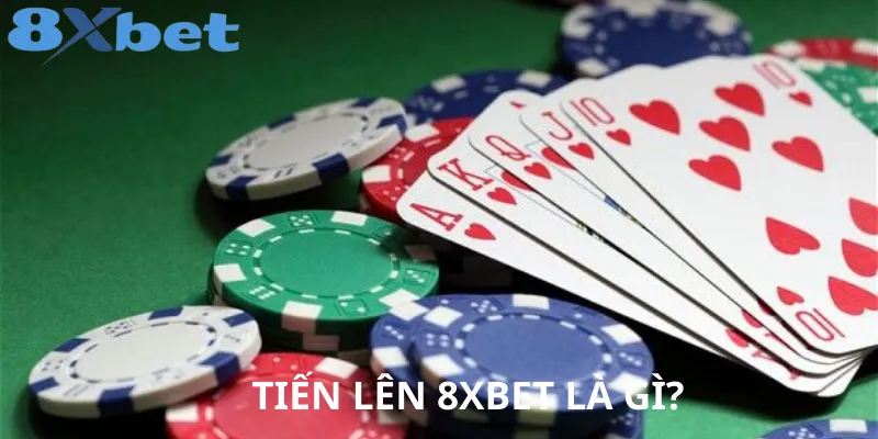 Giới thiệu Tiến Lên 8XBET trò chơi hấp dẫn với nhiều ưu điểm